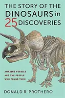 Povestea dinozaurilor în 25 de descoperiri: Fosile uimitoare și oamenii care le-au găsit - The Story of the Dinosaurs in 25 Discoveries: Amazing Fossils and the People Who Found Them