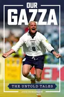 Gazza al nostru - Povești nespuse - Our Gazza - The Untold Tales
