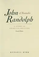 John Randolph din Roanoke: Un studiu în politica americană - John Randolph of Roanoke: A Study in American Politics