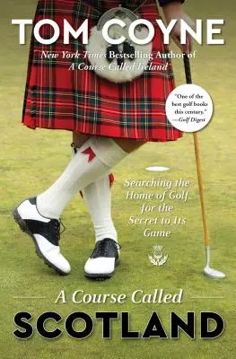 A Course Called Scotland: Căutând în patria golfului secretul jocului său - A Course Called Scotland: Searching the Home of Golf for the Secret to Its Game