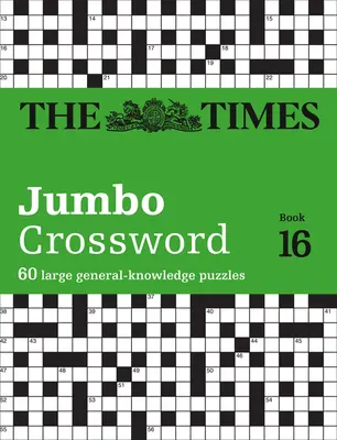 The Times Jumbo Crossword: Book 16, 16: 60 de cuvinte încrucișate mari de cunoștințe generale - The Times Jumbo Crossword: Book 16, 16: 60 Large General-Knowledge Crossword Puzzles