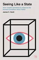 Seeing Like a State: Cum au eșuat anumite scheme de îmbunătățire a condiției umane - Seeing Like a State: How Certain Schemes to Improve the Human Condition Have Failed