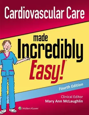 Îngrijirea cardiovasculară făcută incredibil de ușor - Cardiovascular Care Made Incredibly Easy