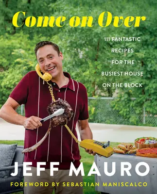 Veniți pe la noi: 111 rețete fantastice pentru familia care gătește, mănâncă și râde împreună - Come on Over: 111 Fantastic Recipes for the Family That Cooks, Eats, and Laughs Together
