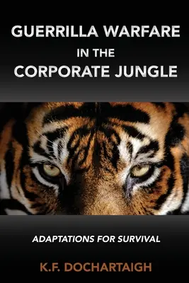 Războiul de gherilă în jungla corporativă: Adaptări pentru supraviețuire - Guerrilla Warfare in the Corporate Jungle: Adaptations for Survival