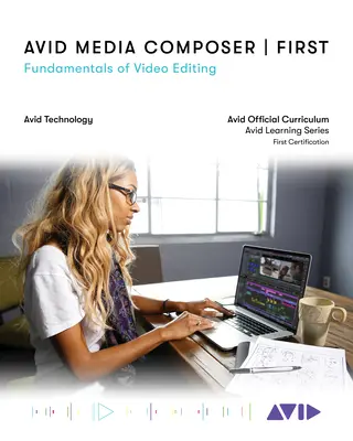 Avid Media Composer First: Bazele editării video - Avid Media Composer First: Fundamentals of Video Editing