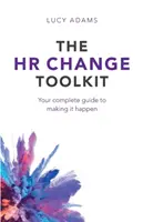 Setul de instrumente pentru schimbarea resurselor umane: Ghidul dvs. complet pentru a face lucrurile să se întâmple - The HR Change Toolkit: Your complete guide to making it happen