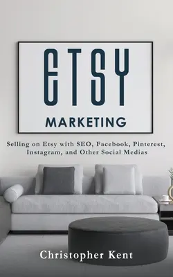 Etsy Marketing: Vânzarea pe Etsy cu SEO, Facebook, Pinterest, Instagram și alte medii sociale - Etsy Marketing: Selling on Etsy with SEO, Facebook, Pinterest, Instagram, and Other Social Medias