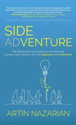 Side Adventure: Cartea de joc pentru a vă valorifica locul de muncă din corporație, a urmări o aventură laterală și a găsi fericirea și împlinirea. - Side Adventure: The playbook to leverage your corporate job, pursue a side venture, and find happiness and fulfillment.