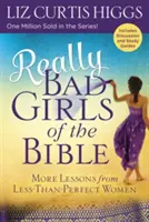 Fetele cu adevărat rele din Biblie: Mai multe lecții de la femei mai puțin decât perfecte - Really Bad Girls of the Bible: More Lessons from Less-Than-Perfect Women