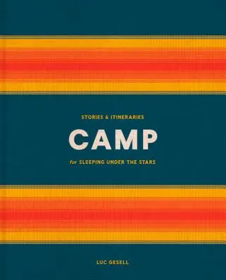 Tabără: Povești și itinerarii pentru dormitul sub stele - Camp: Stories and Itineraries for Sleeping Under the Stars