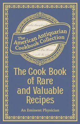 Cartea de bucate a rețetelor rare și valoroase - The Cook Book of Rare and Valuable Recipes