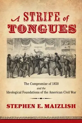 A Strife of Tongues: Compromisul din 1850 și fundamentele ideologice ale Războiului Civil American - A Strife of Tongues: The Compromise of 1850 and the Ideological Foundations of the American Civil War