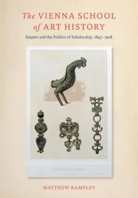 Școala de Istorie a Artei din Viena - Imperiul și politica cercetării, 1847-1918 - Vienna School of Art History - Empire and the Politics of Scholarship, 1847-1918