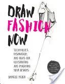 Desenați moda acum: Tehnici, inspirație și idei pentru ilustrarea și imaginarea modelelor dvs. - cu păpuși de hârtie de modă și un personalizat - Draw Fashion Now: Techniques, Inspiration, and Ideas for Illustrating and Imagining Your Designs - With Fashion Paper Dolls and a Custom