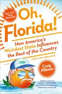 Oh, Florida!: How America's Weirdest State Influences the Rest of the Country (Cum cel mai ciudat stat american influențează restul țării) - Oh, Florida!: How America's Weirdest State Influences the Rest of the Country