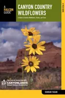 Canyon Country Wildflowers: Un ghid al florilor sălbatice, arbuștilor și copacilor obișnuiți - Canyon Country Wildflowers: A Guide to Common Wildflowers, Shrubs, and Trees