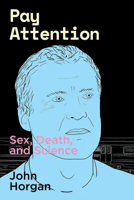 Fiți atenți: Sex, moarte și știință - Pay Attention: Sex, Death, and Science