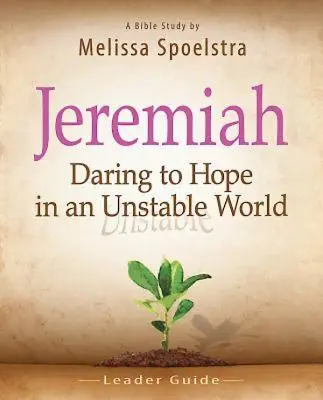 Ieremia, Ghidul liderului: Îndrăznește să speri într-o lume instabilă - Jeremiah, Leader Guide: Daring to Hope in an Unstable World