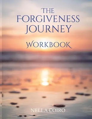 Cartea de lucru The Forgiveness Journey - The Forgiveness Journey Workbook