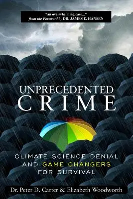Crimă fără precedent - Negarea științei climatice și schimbarea jocului pentru supraviețuire - Unprecedented Crime - Climate Science Denial and Game Changers for Survival