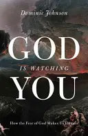 God Is Watching You: Cum teama de Dumnezeu ne face oameni - God Is Watching You: How the Fear of God Makes Us Human