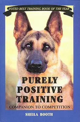 Antrenament pur pozitiv: Companion to Competition - Purely Positive Training: Companion to Competition