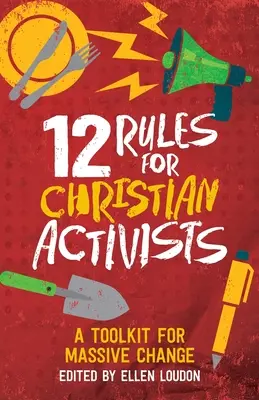 12 reguli pentru activiștii creștini: Un set de instrumente pentru schimbări masive - 12 Rules for Christian Activists: A Toolkit for Massive Change