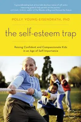Capcana stimei de sine: Raising Confident and Compassionate Kids in an Age of Self-Importance: Raising Confident and Compassionate Kids in an Age of Self-Importance - The Self-Esteem Trap: Raising Confident and Compassionate Kids in an Age of Self-Importance