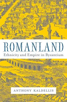 Romanland: Etnicitate și imperiu în Bizanț - Romanland: Ethnicity and Empire in Byzantium