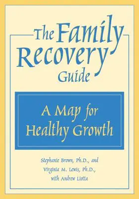 Ghidul de recuperare a familiei: O hartă pentru o creștere sănătoasă - The Family Recovery Guide: A Map for Healthy Growth