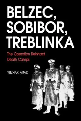 Belzec, Sobibor, Treblinka: Lagărele Morții ale Operațiunii Reinhard - Belzec, Sobibor, Treblinka: The Operation Reinhard Death Camps