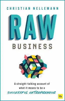 Raw Business: O prezentare directă a ceea ce înseamnă să fii un antreprenor de succes - Raw Business: A Straight-Talking Account of What It Means to Be a Successful Entrepreneur