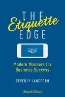 The Etiquette Edge: Maniere moderne pentru succesul în afaceri - The Etiquette Edge: Modern Manners for Business Success