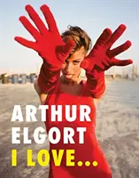 Arthur Elgort: Iubesc... - Arthur Elgort: I Love...