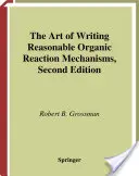 Arta de a scrie mecanisme de reacție organică rezonabile (The Art of Writing Reasonable Organic Reaction Mechanisms) - The Art of Writing Reasonable Organic Reaction Mechanisms
