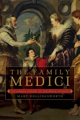Familia Medici: Istoria ascunsă a dinastiei Medici - The Family Medici: The Hidden History of the Medici Dynasty
