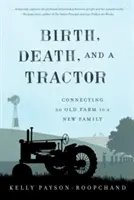 Naștere, moarte și un tractor: Conectarea unei ferme vechi la o nouă familie - Birth, Death, and a Tractor: Connecting an Old Farm to a New Family