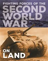 Forțele combatante ale celui de-al Doilea Război Mondial: pe uscat - Fighting Forces of the Second World War: On Land