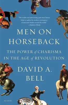 Oameni călare pe cai: Puterea carismei în epoca revoluției (The Power of Charisma in the Age of Revolution) - Men on Horseback: The Power of Charisma in the Age of Revolution