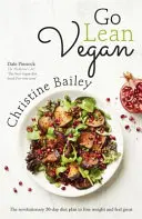 Go Lean Vegan: Planul revoluționar de dietă de 30 de zile pentru a pierde în greutate și a te simți minunat - Go Lean Vegan: The Revolutionary 30-Day Diet Plan to Lose Weight and Feel Great