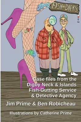 Fish and Dicks: Dosare de caz de la Digby Neck and Islands Fish-Gutting Service and Detective Agency - Fish and Dicks: Case Files from the Digby Neck and Islands Fish-Gutting Service and Detective Agency