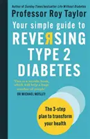 Ghidul tău simplu pentru inversarea diabetului de tip 2 - Planul în 3 pași pentru a-ți transforma sănătatea - Your Simple Guide to Reversing Type 2 Diabetes - The 3-step plan to transform your health