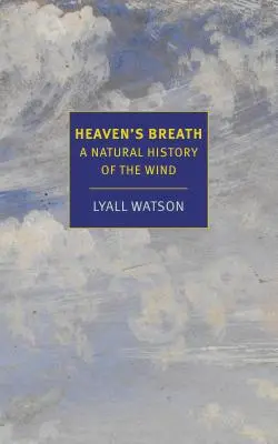 Respirația cerului: O istorie naturală a vântului - Heaven's Breath: A Natural History of the Wind