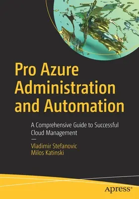 Pro Azure Administration and Automation: Un ghid cuprinzător pentru gestionarea cu succes a cloud-ului - Pro Azure Administration and Automation: A Comprehensive Guide to Successful Cloud Management