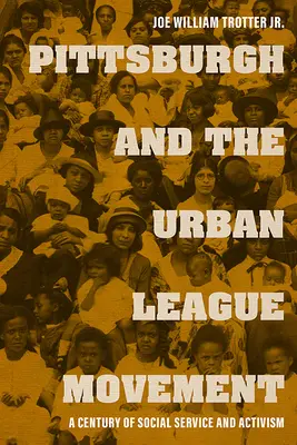 Pittsburgh și mișcarea Urban League: Un secol de servicii sociale și activism - Pittsburgh and the Urban League Movement: A Century of Social Service and Activism
