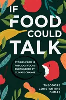 Dacă mâncarea ar putea vorbi: Povești de la 13 alimente prețioase amenințate de schimbările climatice - If Food Could Talk: Stories from 13 Precious Foods Endangered by Climate Change