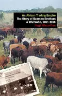 Un imperiu comercial african: Povestea Susman Brothers & Wulfsohn, 1901-2005 - An African Trading Empire: The Story of Susman Brothers & Wulfsohn, 1901-2005