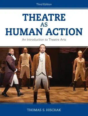 Teatrul ca acțiune umană: O introducere în arta teatrală, ediția a treia - Theatre as Human Action: An Introduction to Theatre Arts, Third Edition