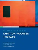 Deliberate Practice in Emotion-Focused Therapy (Practica deliberată în terapia centrată pe emoții) - Deliberate Practice in Emotion-Focused Therapy